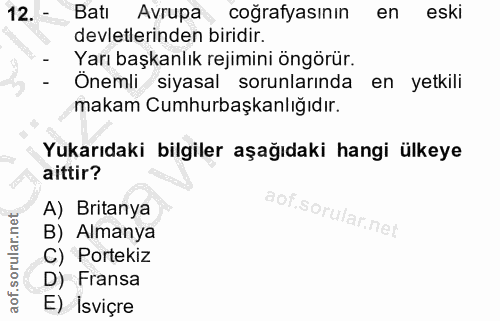 12. soru: - Batı Avrupa coğrafyasının en eski devletlerinden biridir. Yarı başkanlık rejimini öngörür. - Önemli siyasal sorunla…
