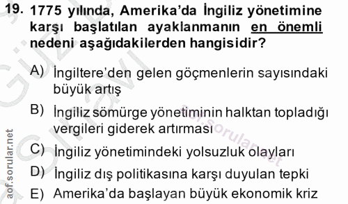 19. soru: 1775 yılında, Amerika'da İngiliz yönetimine karşı başlatılan ayaklanmanın en önemli nedeni aşağıdakilerden hangisidir…