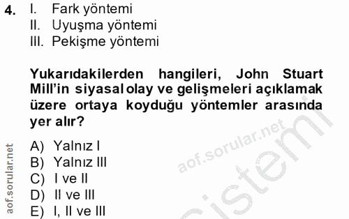 4. soru: I. Fark yöntemi Il. Uyuşma yöntemi III. Pekişme yöntemi Yukarıdakilerden hangileri, John Stuart Mill'in siyasalolay v…