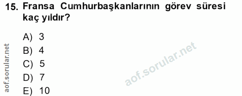 15. soru: Fransa Cumhurbaşkanlarının görev süresi kaç yıldır? A) 3 rular.net B) 4 C) 5 of. D) 7 E) 10