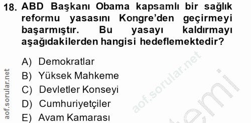 18. soru: ABD Başkanı Obama kapsamlı bir sağlık reformu yasasını Kongre'den geçirmeyi başarmıştır. Bu yasayı kaldırmayı aşağıda…
