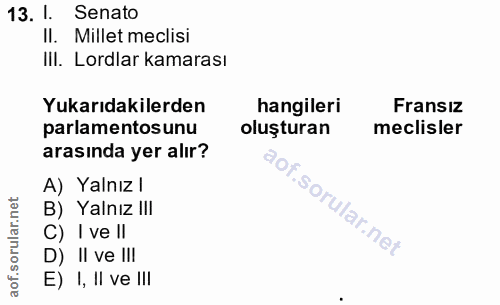 13. soru: 1. Senato II. Millet meclisi IiI. Lordlar kamarası Yukarıdakilerden hangileri Fransiz parlamentosunu oluşturan meclis…