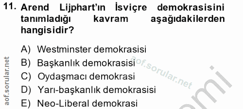 11. soru: Arend Lijphart'ın Isviçre demokrasisini tanımladığı kavram aşağıdakilerden hangisidir? A) Westminster demokrasisi B)…