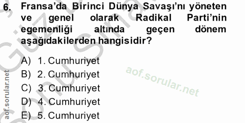 6. soru: Fransa'da Birinci Dünya Savaşı'nı yöneten ve " genel olarak Radikal Parti'nin egemenligi altında geçen dönem aşağıdak…