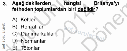 3. soru: Aşağıdakilerden hangisi Britanya'yı fetheden toplumlardan biri değildir? A) Keltler B) Romalılar C) Danimarkalılar D)…