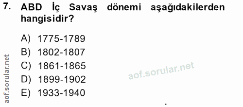 7. soru: ABD İç Savaş dönemi aşağıdakilerden hangisidir? A) 1775-1789 B) 1802-1807 C) 1861-1865 D) 1899-1902 E) 1933-1940
