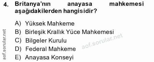 4. soru: Britanya'nın anayasa mahkemesi aşağıdakilerden hangisidir? A) Yüksek Mahkeme B) Birleşik Krallık Yüce Mahkemesi C) Bi…
