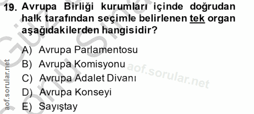 19. soru: Avrupa Birliği kurumları içinde doğrudan halk tarafından seçimle belirlenen tek organ aşağıdakilerden hangisidir? A)…