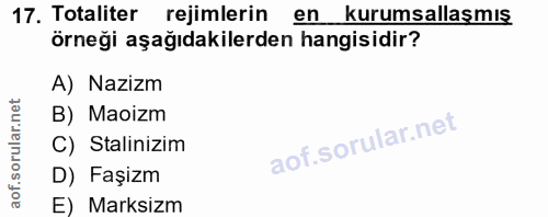 17. soru: Totaliter rejimlerin en kurumsallaşmış örneği aşağıdakilerden hangisidir? A) Nazizm B) Maoizm C) Salinizim D) Faşizm…