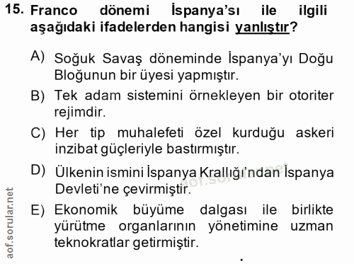 15. soru: Franco dönemi ispanya'sı ile ilgili aşağıdaki ifadelerden hangisi yanlıştır? A) Soğuk Savaş döneminde İspanya'yı Doğu…