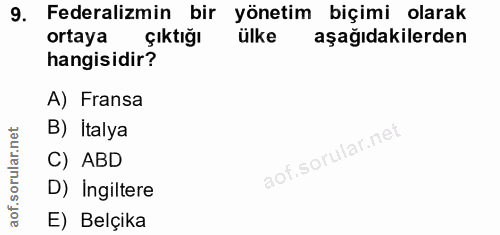 9. soru: Federalizmin bir yönetim biçimi olarak ortaya çıktığı ülke aşağıdakilerden hangisidir? A) Fransa B) Italya C) ABD D)…