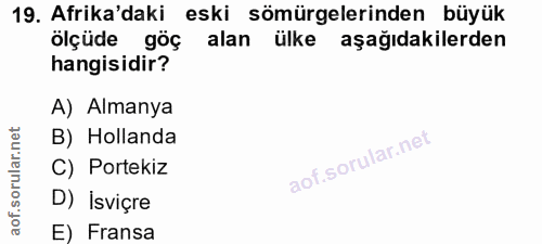 19. soru: Afrika'daki eski sömürgelerinden büyük olçüde göç alan ülke aşağıdakilerden hangisidir? A) Almanya ar.net B) Hollanda…