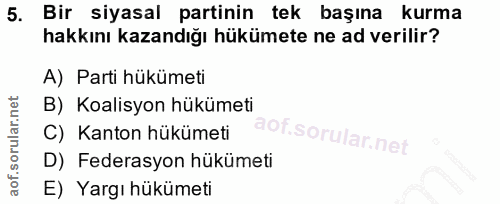 5. soru: Bir siyasal partinin tek başına kurma hakkını kazandığı hükümete ne ad verilir? A) Parti hükümeti B) Koalisyon hüküme…