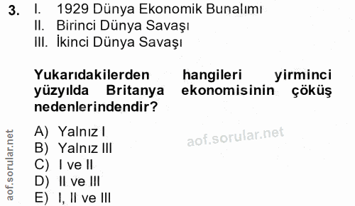 3. soru: . 1929 Dünya Ekonomik Bunalımı Il. Birinci Dünya Savaşı III. İkinci Dünya Savaşı Yukarıdakilerden hangileri yirminci…