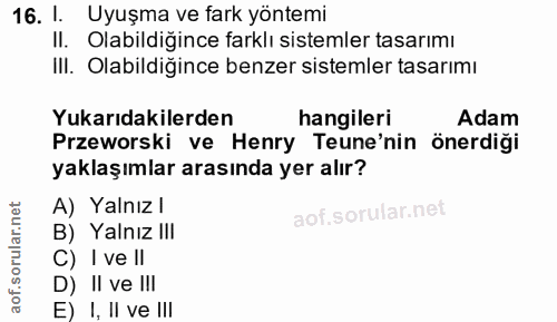 16. soru: 1. Uyuşma ve fark yöntemi II. Olabildigince farklı sistemler tasarımı III. Olabildiğince benzer sistemler tasarımı Yu…