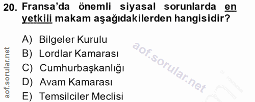 20. soru: Fransa'da önemli siyasal sorunlarda en yetkili makam aşağıdakilerden hangisidir? A) Bilgeler Kurulu B) Lordlar Kamara…