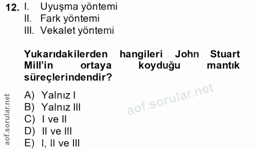 12. soru: l. Uyuşma yöntemi II. Fark yöntemi III. Vekalet yöntemi Yukarıdakilerden hangileri John Stuart Mill'in ortaya koyduğu…