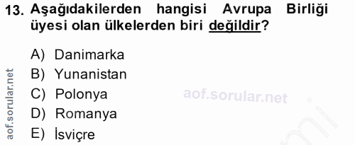 13. soru: Aşağıdakilerden hangisi Avrupa Birliği üyesi olan ülkelerden biri değildir? A) Danimarka B) Yunanistan C) Polonya D)…