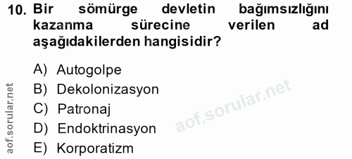 10. soru: Bir sömürge devletin bağımsızlığını kazanma sürecine verilen ad aşağıdakilerden hangisidir? A) Autogolpe B) Dekoloniz…