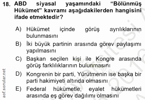 18. soru: ABD siyasal yaşamındaki "Bölünmüş Hükümet" kavramı aşağıdakilerden hangisini ifade etmektedir? A) Hükümet içinde görü…