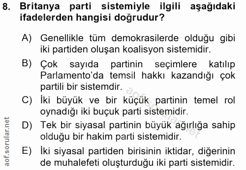 8. soru: Britanya parti sistemiyle ilgili aşağıdaki ifadelerden hangisi doğrudur? A) Genellikle tüm demokrasilerde olduğu gibi…