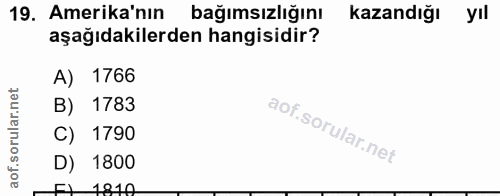 19. soru: Amerika'nın bağımsızlığını kazandığı yıl aşağıdakilerden hangisidir? A) 1766 B) 1783 C) 1790 D) 1800 1910