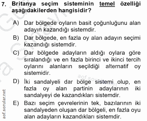 7. soru: Britanya seçim sisteminin temel özelliği aşağıdakilerden hangisidir? A) Dar bölgede oyların basit çoğunluğunu alan ad…