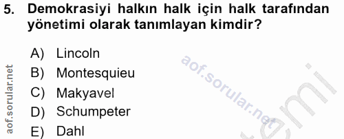 5. soru: Demokrasiyi halkın halk için halk tarafından yönetimi olarak tanımlayan kimdir? A) Lincoln B) Montesquieu aof.sorular…