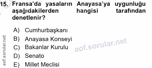 15. soru: Fransa'da yasaların Anayasa'ya uygunluğu aşağıdakilerden hangisi tarafından denetlenir? A) Cumhurbaşkanı B) Anayasa K…