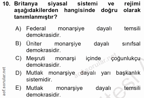 10. soru: Britanya siyasal sistemi ve rejimi aşağıdakilerden hangisinde doğru olarak tanımlanmıştır? A) Federal monarşiye dayal…