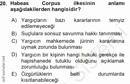 20. soru: Habeas Corpus ilkesinin anlamı aşağıdakilerden hangisidir? A) Yargıçların bazı kararlarının temyiz edilemeyeceği B) S…