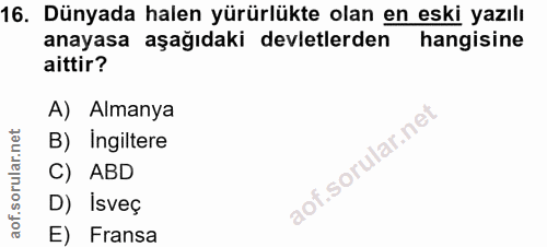 16. soru: Dünyada halen yürürlükte olan en eski yazılı anayasa aşağıdaki devletlerden hangisine aittir? A) Almanya B) Ingiltere…