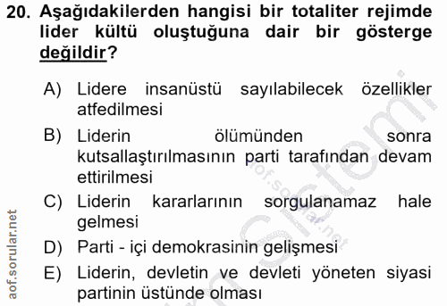 20. soru: Aşağıdakilerden hangisi bir totaliter rejimde lider kültü oluştuğuna dair bir gösterge değildir? A) Lidere insanüstü…