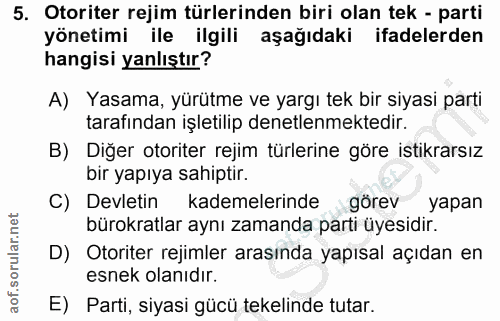 5. soru: Otoriter rejim türlerinden biri olan tek - parti yönetimi ile ilgili aşağıdaki ifadelerden hangisi yanlıştır? A) Yasa…