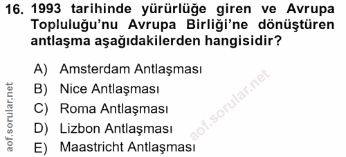 16. soru: 1993 tarihinde yürürlüğe giren ve Avrupa Topluluğu'nu Avrupa Birliği'ne dönüştüren antlaşma aşağıdakilerden hangisidi…