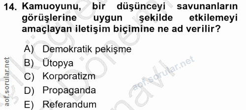 14. soru: Kamuoyunu, bir düşünceyi savunanların görüşlerine uygun şekilde etkilemeyi amaçlayan iletişim biçimine ne ad verilir?…