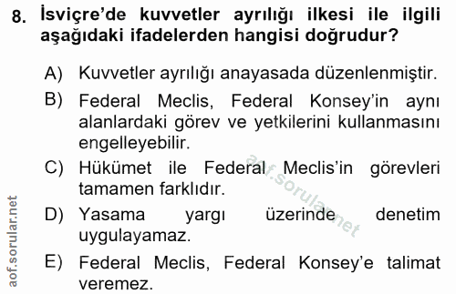 8. soru: İsviçre'de kuvvetler ayrılığı ilkesi ile ilgili aşağıdaki ifadelerden hangisi doğrudur? A) Kuvvetler ayrılığı anayasa…