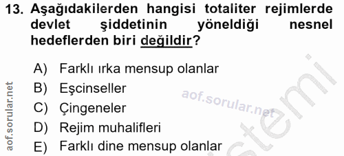 13. soru: Aşağıdakilerden hangisi totaliter rejimlerde devlet şiddetinin yöneldiği nesnel hedeflerden biri değildir? A) Farklı…