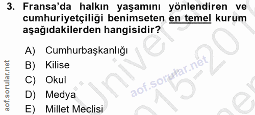 3. soru: Fransa'da halkın yaşamını yönlendiren ve cumhuriyetçiliği benimseten en temel kurum aşağıdakilerden hangisidir? A) Cu…