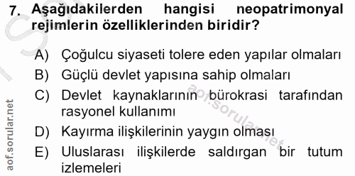 7. soru: Aşağıdakilerden hangisi neopatrimonyal rejimlerin özelliklerinden biridir? A) Çoğulcu siyaseti tolere eden yapılar ol…