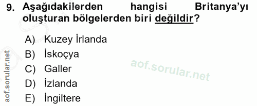 9. soru: Aşağıdakilerden hangisi Britanya'yı oluşturan bölgelerden biri değildir? A) Kuzey İrlanda B) Iskoçya C) Galler D) Izl…