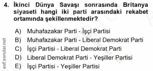 4. soru: İkinci Dünya Savaşı sonrasında Britanya siyaseti hangi iki parti arasındaki rekabet ortamında şekillenmektedir? A) Mu…