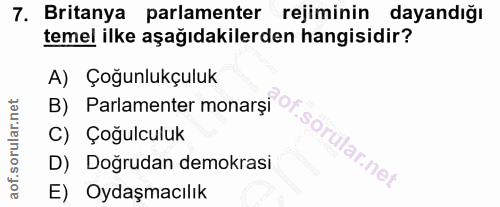 7. soru: Britanya parlamenter rejiminin dayandığı temel ilke aşağıdakilerden hangisidir? A) Çoğunlukçuluk B) Parlamenter monar…