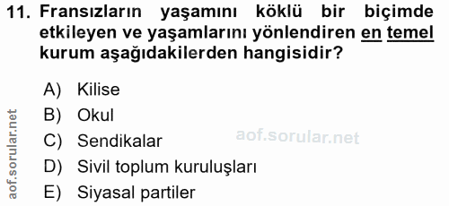 11. soru: Fransızların yaşamını köklü bir biçimde etkileyen ve yaşamlarını yönlendiren en temel kurum aşağıdakilerden hangisidi…