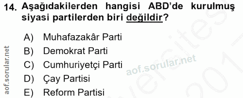 14. soru: Aşağıdakilerden hangisi ABD'de kurulmuş siyasi partilerden biri değildir? A) Muhafazakâr Parti B) Demokrat Parti aof.…