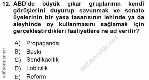 12. soru: ABD'de büyük çıkar gruplarının kendi görüşlerini duyurup savunmak ve senato üyelerinin bir yasa tasarısının lehinde y…