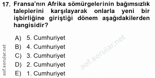17. soru: Fransa'nın Afrika sömürgelerinin bağımsızlık taleplerini karşılayarak onlarla yeni bir işbirliğine giriştiği dönem aş…