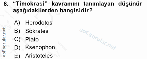 8. soru: "Timokrasi" kavramını tanımlayan düşünür aşağıdakilerden hangisidir? A) Herodotos B) Sokrates C) Plato D) Ksenophon E…