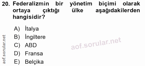 20. soru: Federalizmin bir yönetim biçimi olarak ortaya çıktığı ülke aşağıdakilerden hangisidir? A) Italya B) Ingiltere C) ABD…