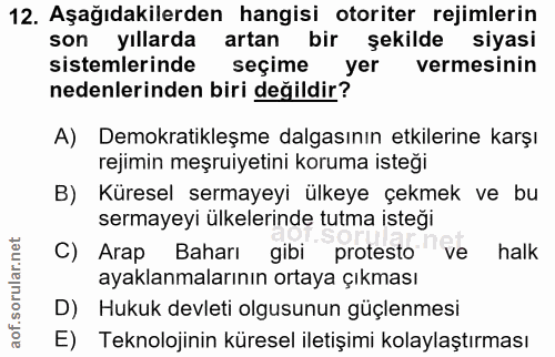 12. soru: Aşağıdakilerden hangisi otoriter rejimlerin son yıllarda artan bir şekilde siyasi sistemlerinde seçime yer vermesinin…